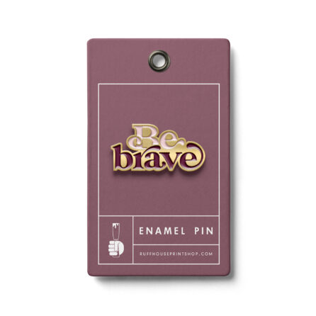Be brave soft enamel pin
