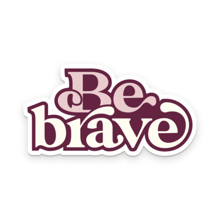 Be brave vinyl decal sticker