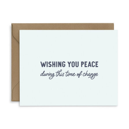 Sympathy Greeting Card that reads "wishing you peace during this time of change"